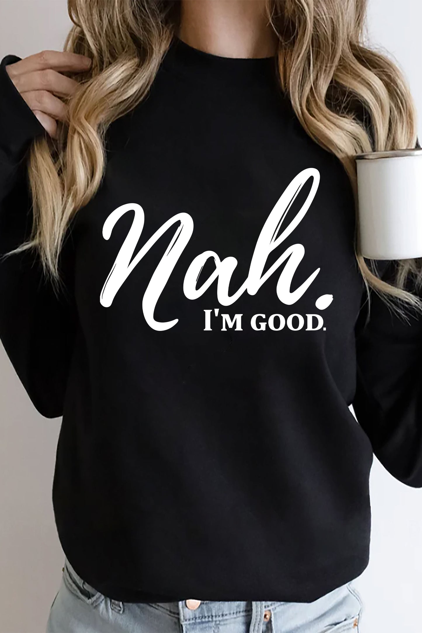 NAH-I’M GOOD SWEATSHIRT